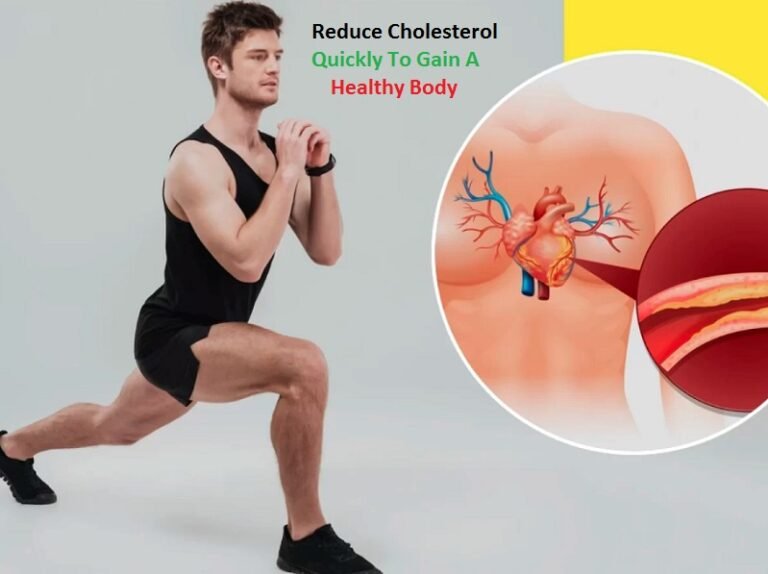 Reduce Cholesterol Quickly To Gain A Healthy Body